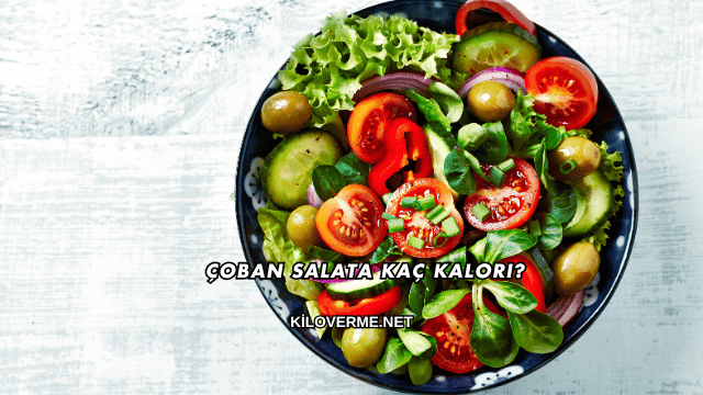 Çoban Salata Kaç Kalori?