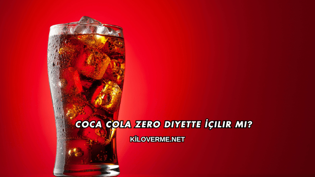Coca Cola Zero Diyette İçilir mi?