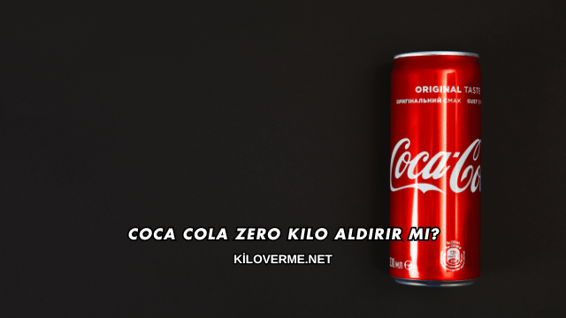 Coca Cola Zero Kilo Aldırır mı?