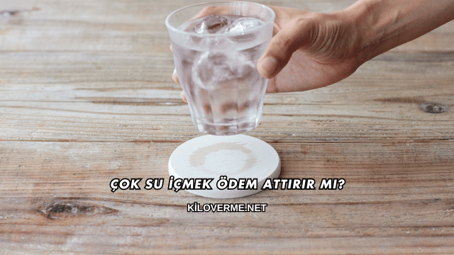 Çok Su İçmek Ödem Attırır mı?