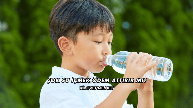 Çok Su İçmek Ödem Attırır mı?