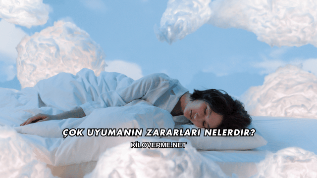 Çok Uyumanın Zararları Nelerdir?
