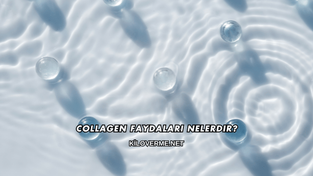 Collagen Faydaları Nelerdir?