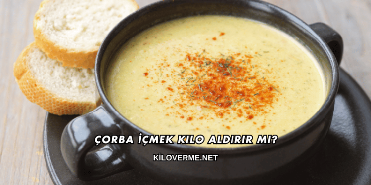 Çorba İçmek Kilo Aldırır mı?