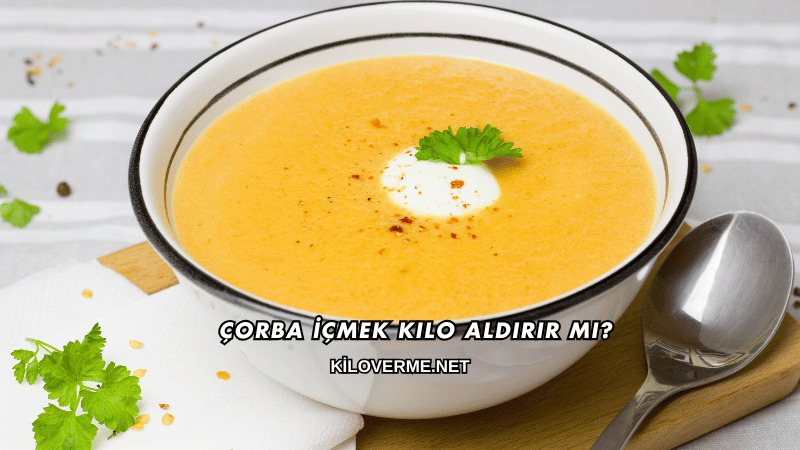 Çorba İçmek Kilo Aldırır mı?