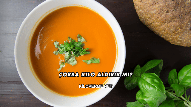 Çorba Kilo Aldırır mı?