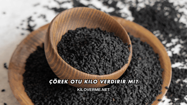Çörek Otu Kilo Verdirir mi?