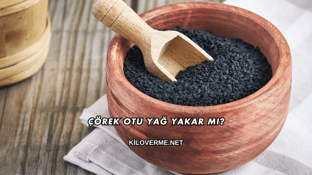 Çörek Otu Yağ Yakar mı?