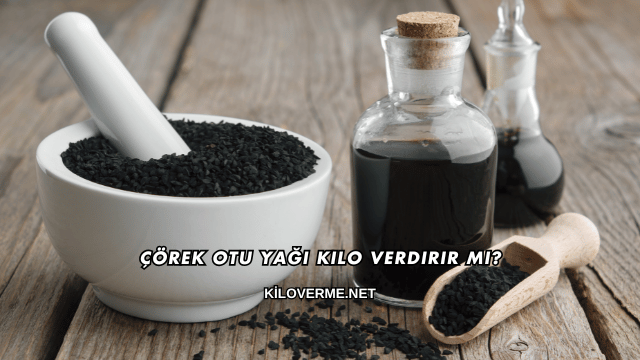 Çörek Otu Yağı Kilo Verdirir mi?