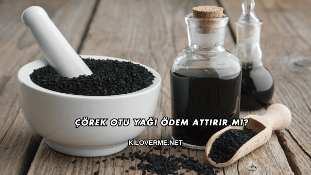 Çörek Otu Yağı Ödem Attırır mı?