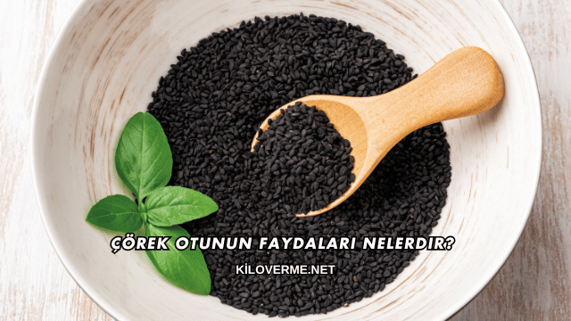 Çörek Otunun Faydaları Nelerdir?