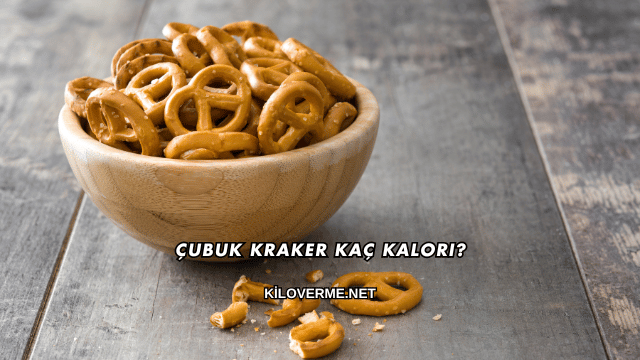 Çubuk Kraker Kaç Kalori?