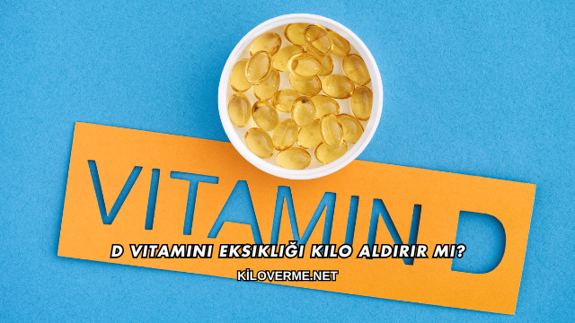 D Vitamini Eksikliği Kilo Aldırır mı?