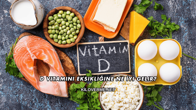 D Vitamini Eksikliğine Ne İyi Gelir?