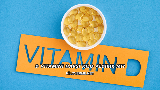 D Vitamini Hapsı Kilo Aldırır mı?