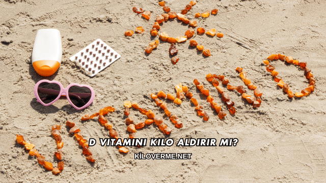 D Vitamini Kilo Aldırır mı?