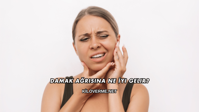 Damak Ağrısına Ne İyi Gelir?