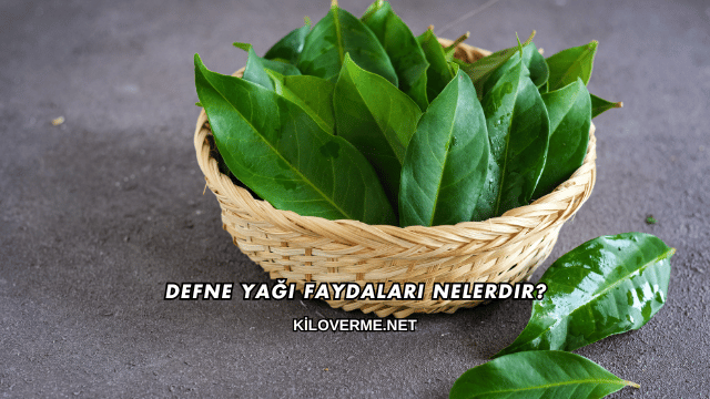 Defne Yağı Faydaları Nelerdir?
