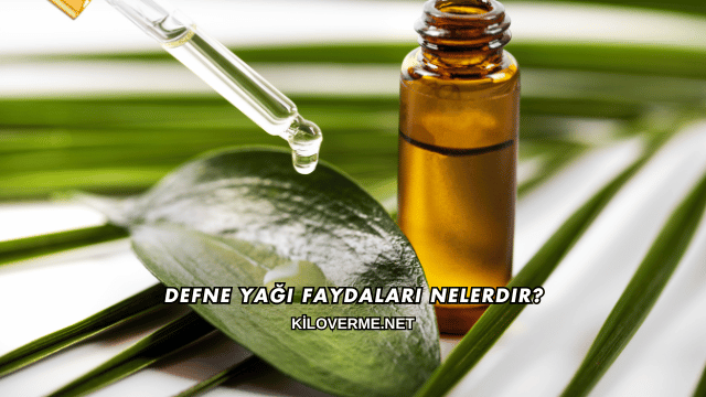 Defne Yağı Faydaları Nelerdir?