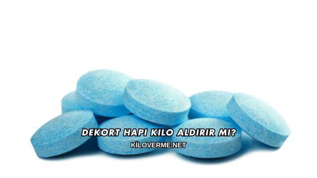 Dekort Hapı Kilo Aldırır mı?