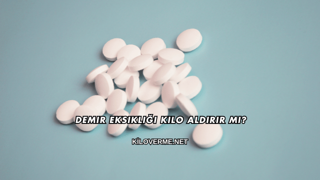 Demir Eksikliği Kilo Aldırır mı?