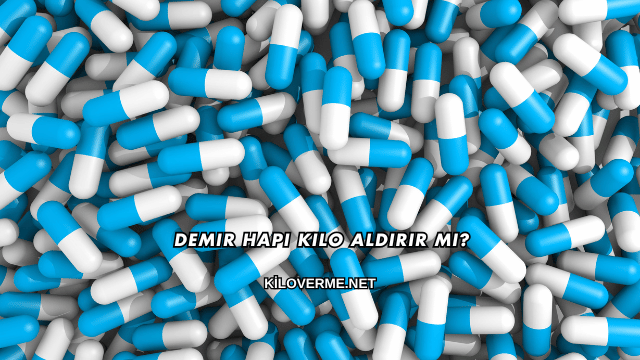 Demir Hapı Kilo Aldırır mı?