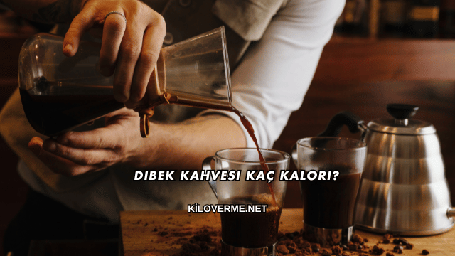 Dibek Kahvesi Kaç Kalori?
