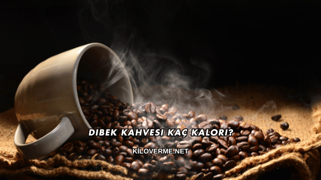 Dibek Kahvesi Kaç Kalori?
