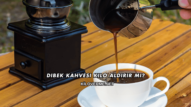 Dibek Kahvesi Kilo Aldırır mı?