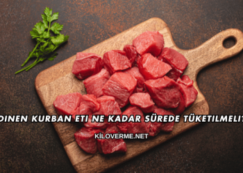 Dinen Kurban Eti Ne Kadar Sürede Tüketilmeli?