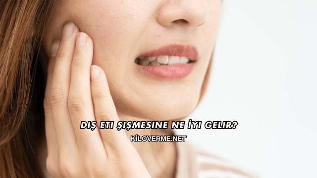 Diş Eti Şişmesine Ne İyi Gelir?