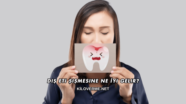Diş Eti Şişmesine Ne İyi Gelir?