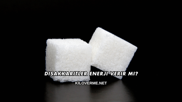 Disakkaritler Enerji Verir mi?