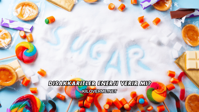 Disakkaritler Enerji Verir mi?