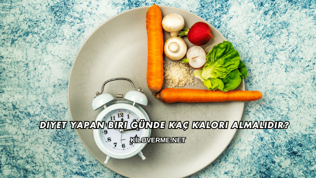 Diyet Yapan Biri Günde Kaç Kalori Almalıdır?