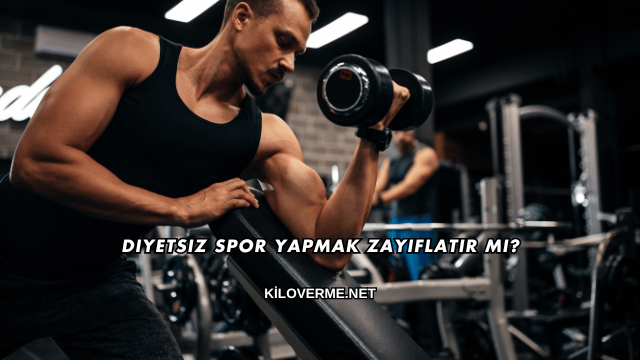Diyetsiz Spor Yapmak Zayıflatır mı?