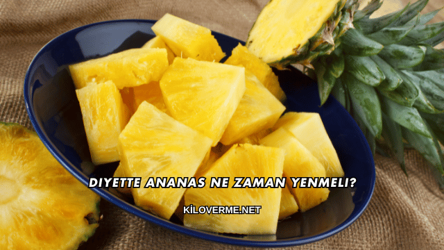 Diyette Ananas Ne Zaman Yenmeli?