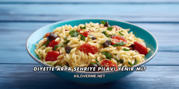 Diyette Arpa Şehriye Pilavı Yenir mi?