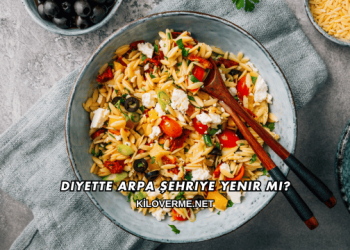 Diyette Arpa Şehriye Yenir mi?