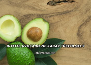 Diyette Avokado Ne Kadar Tüketilmeli?
