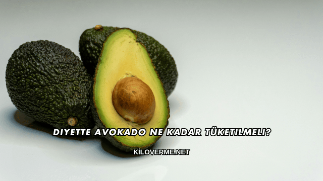 Diyette Avokado Ne Kadar Tüketilmeli?