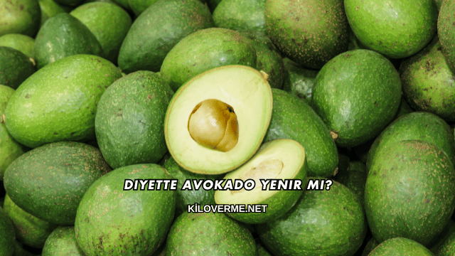 Diyette Avokado Yenir mi?