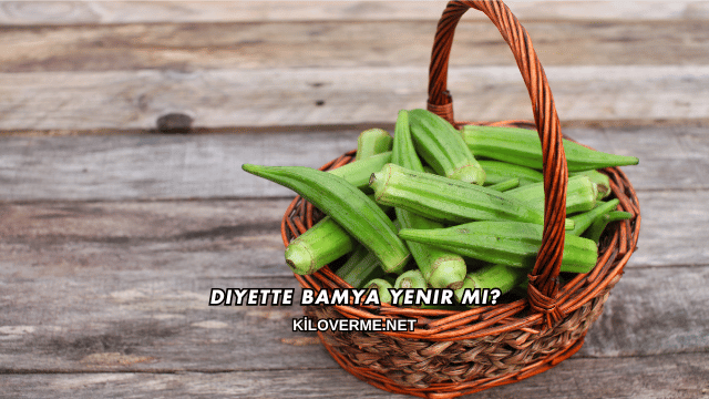 Diyette Bamya Yenir mi?