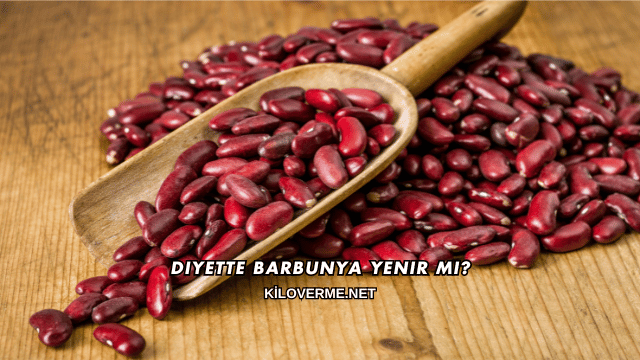 Diyette Barbunya Yenir mi?
