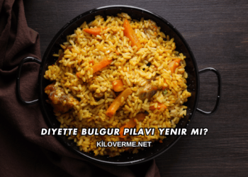 Diyette Bulgur Pilavı Yenir mi?