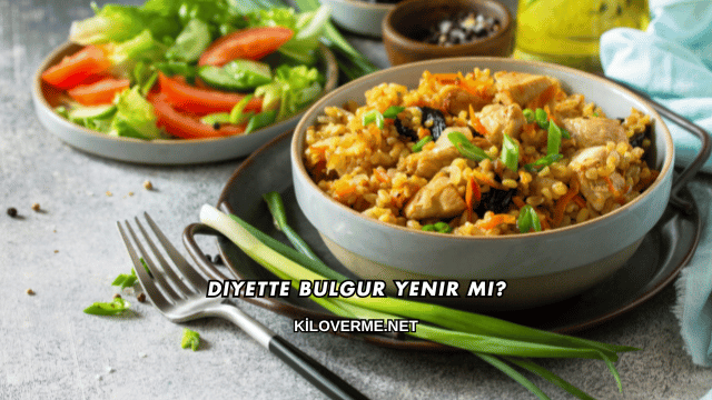 Diyette Bulgur Yenir mi?