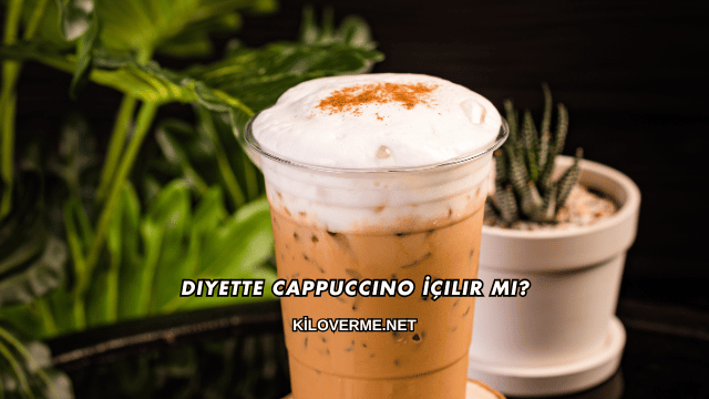 Diyette Cappuccino İçilir mi?