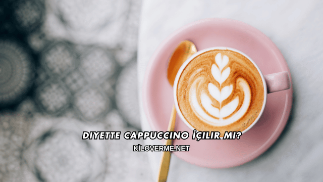 Diyette Cappuccino İçilir mi?