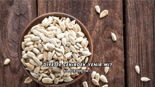 Diyette Çekirdek Yenir mi?