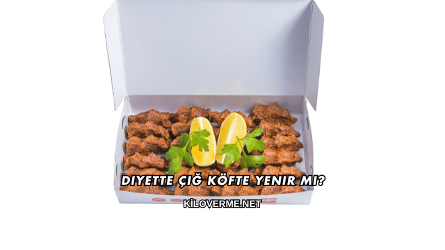 Diyette Çiğ Köfte Yenir mi?